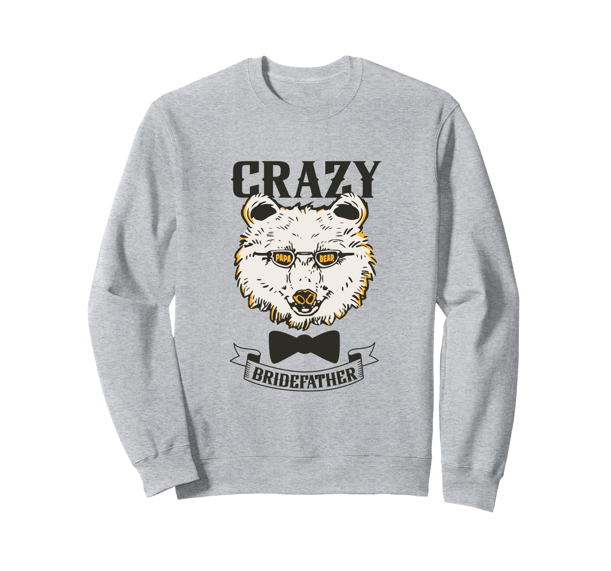 Crazy Papa Bear Father Bride Sweatshirt - Graphic Print Unisex - T-Shirt, Sweatshirt, Hoodie