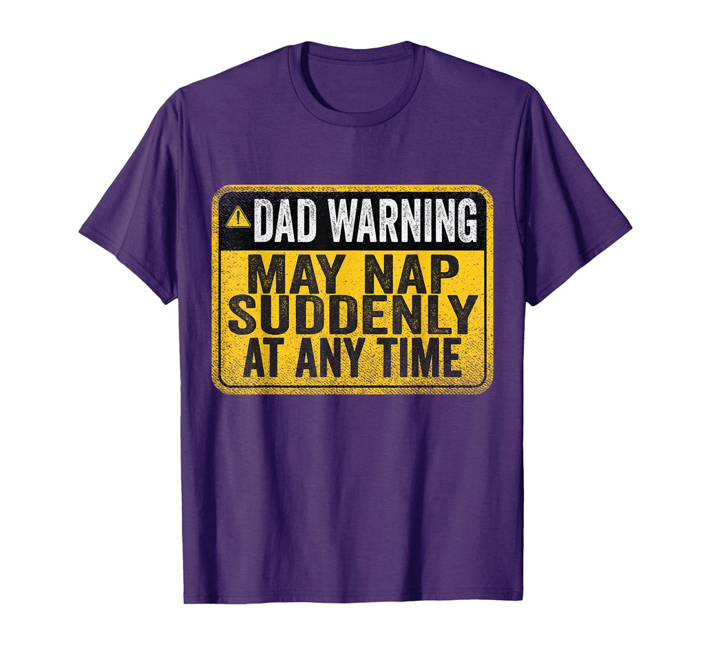 Dad Warning May Nap Suddenly Any T-Shirt - Casual Everyday Wear for Adults - T-Shirt, Sweatshirt, Hoodie