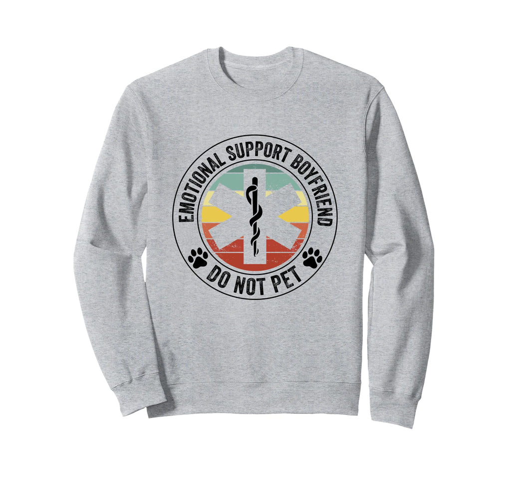 Emotional Support Boyfriend Do Not Sweatshirt - Graphic Print Men Women - T-Shirt, Sweatshirt, Hoodie