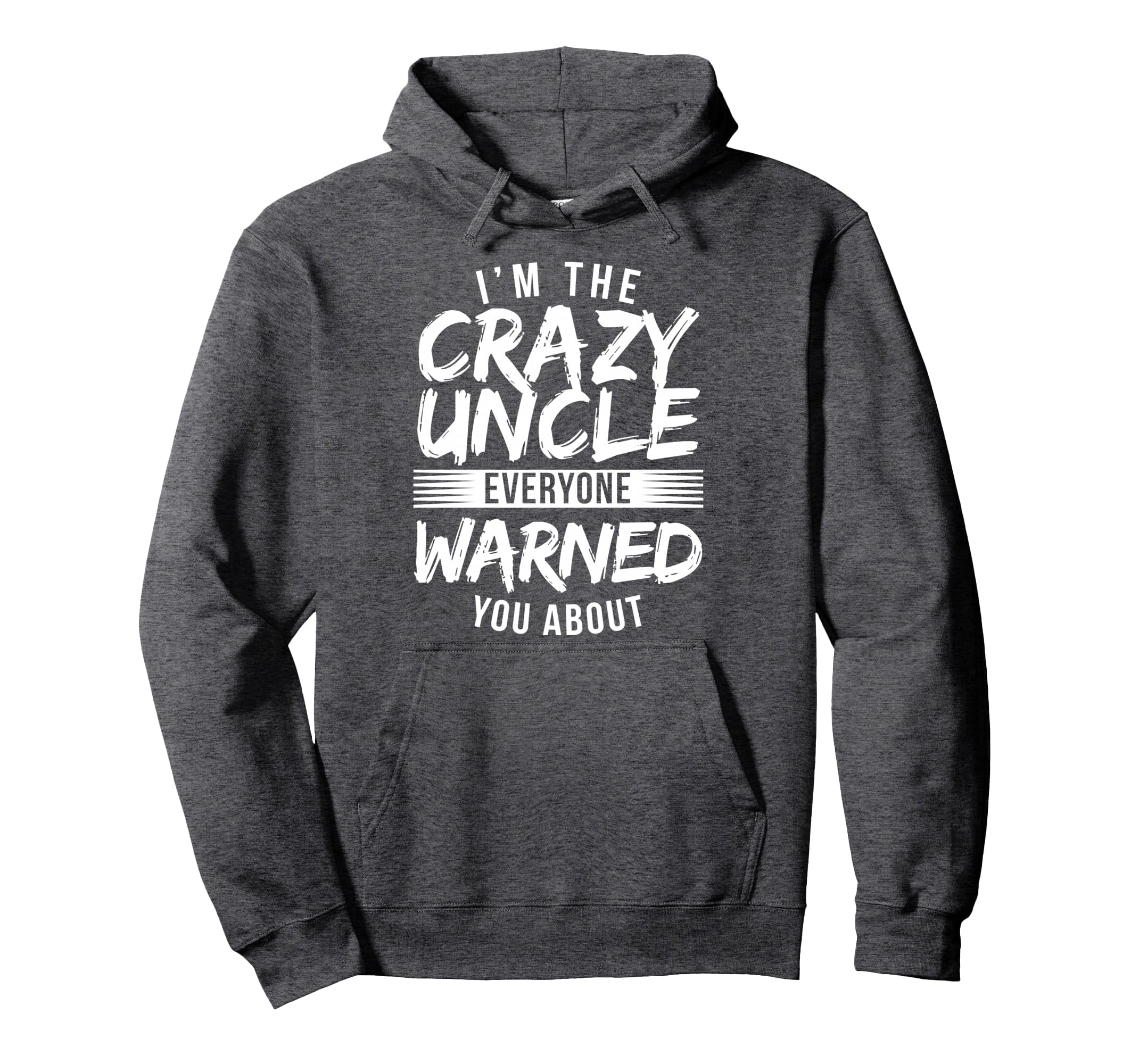 Im Crazy Uncle Everyone Warned You Hoodie - Fun Novelty Design Men Women - T-Shirt, Sweatshirt, Hoodie