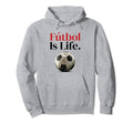 F Tbol Is Life Soccer Fans Related Hoodie - Streetwear Style Men Women - T-Shirt, Sweatshirt, Hoodie
