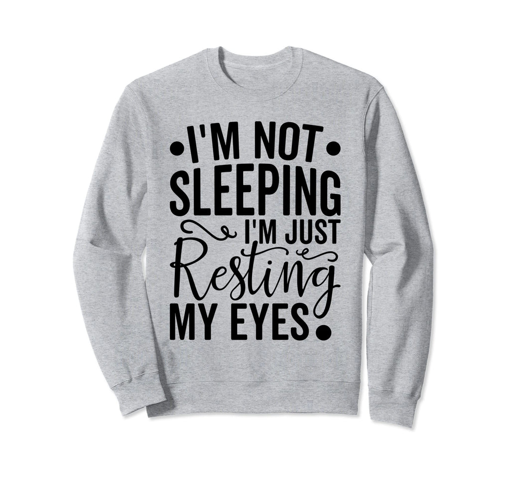 Im Not Sleeping Im Just Resting Sweatshirt - Aesthetic Graphic for Adults - T-Shirt, Sweatshirt, Hoodie