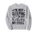 Im Not Sleeping Im Just Resting Sweatshirt - Aesthetic Graphic for Adults - T-Shirt, Sweatshirt, Hoodie