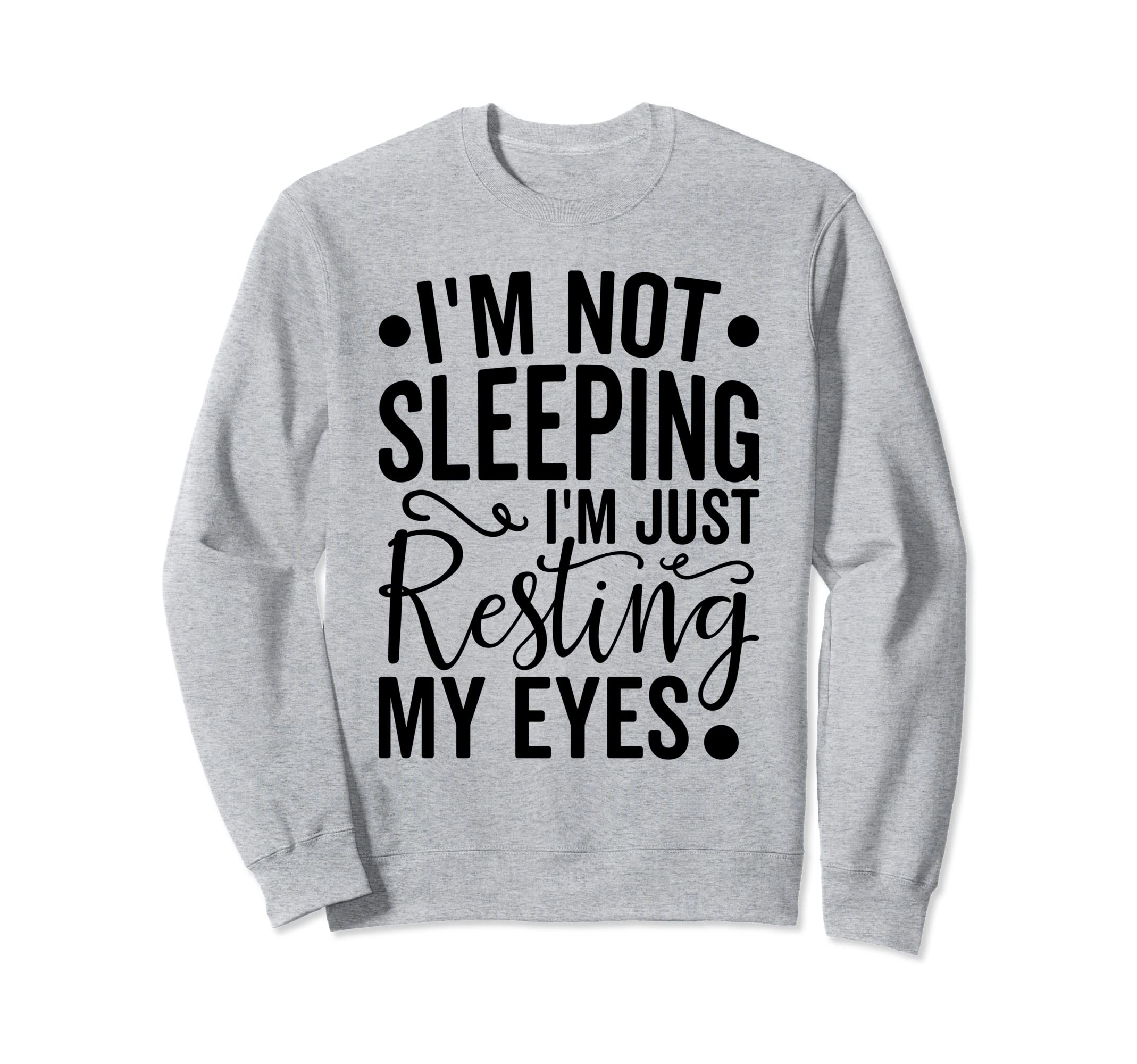 Im Not Sleeping Im Just Resting Sweatshirt - Aesthetic Graphic for Adults - T-Shirt, Sweatshirt, Hoodie
