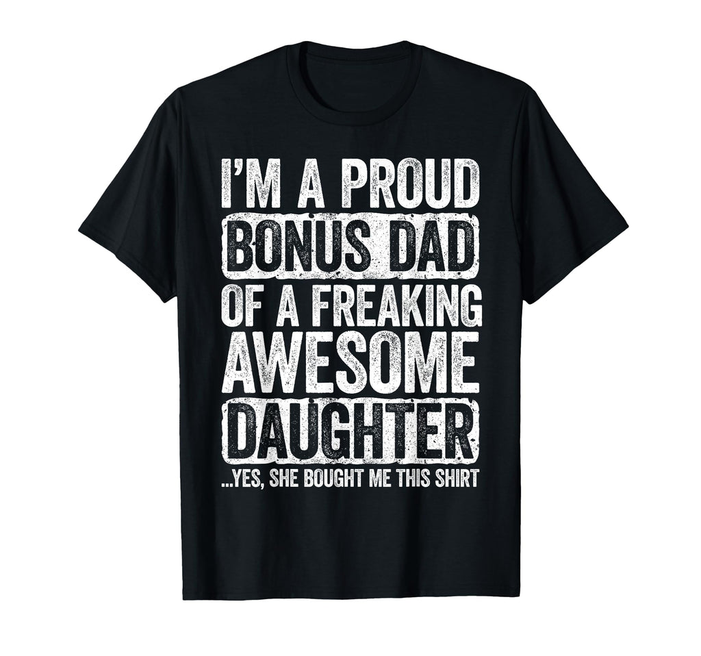 Im Proud Bonus Dad Freaking Awesome T-Shirt - Unique Graphic Unisex - T-Shirt, Sweatshirt, Hoodie