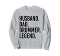 Husband Dad Drummer Legend Drum Dad Sweatshirt - Novelty Apparel Unisex - T-Shirt, Sweatshirt, Hoodie