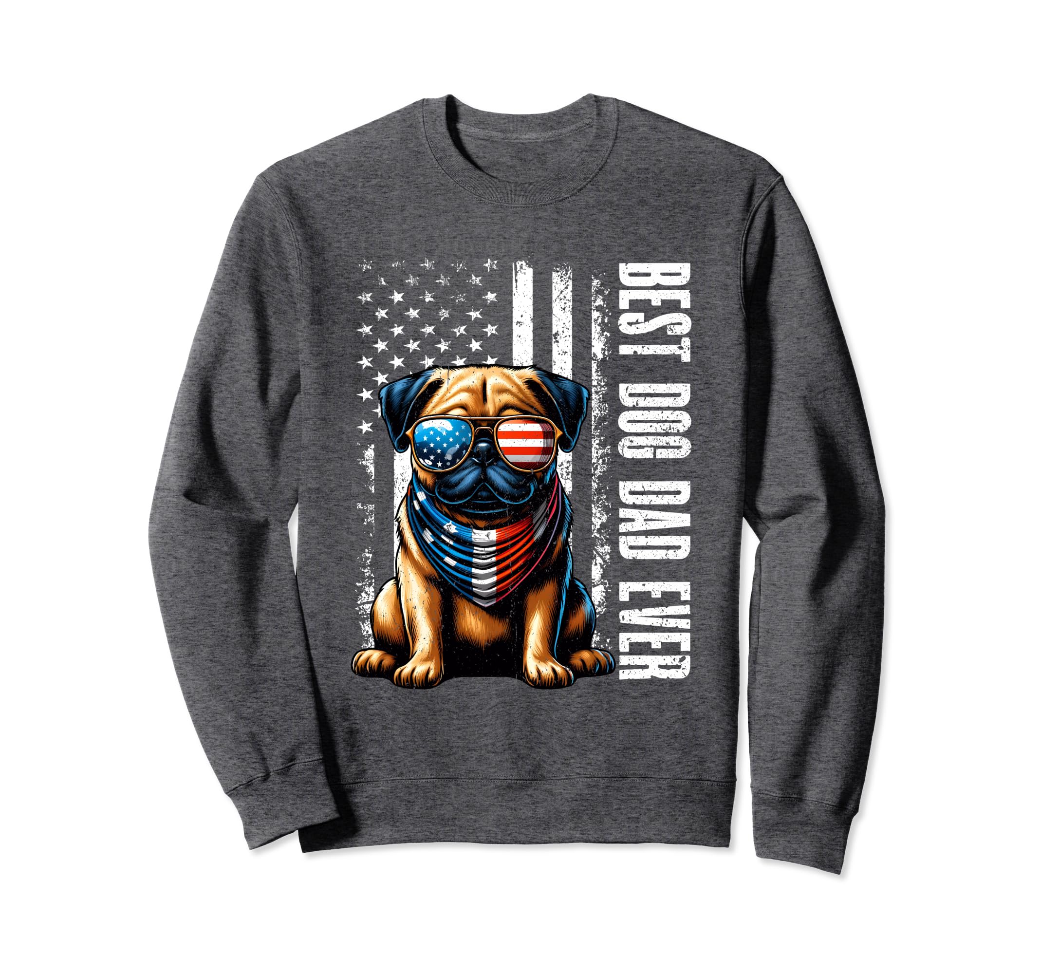 Best Dog Dad Ever American Flag Pug Sweatshirt - Streetwear Style Unisex - T-Shirt, Sweatshirt, Hoodie