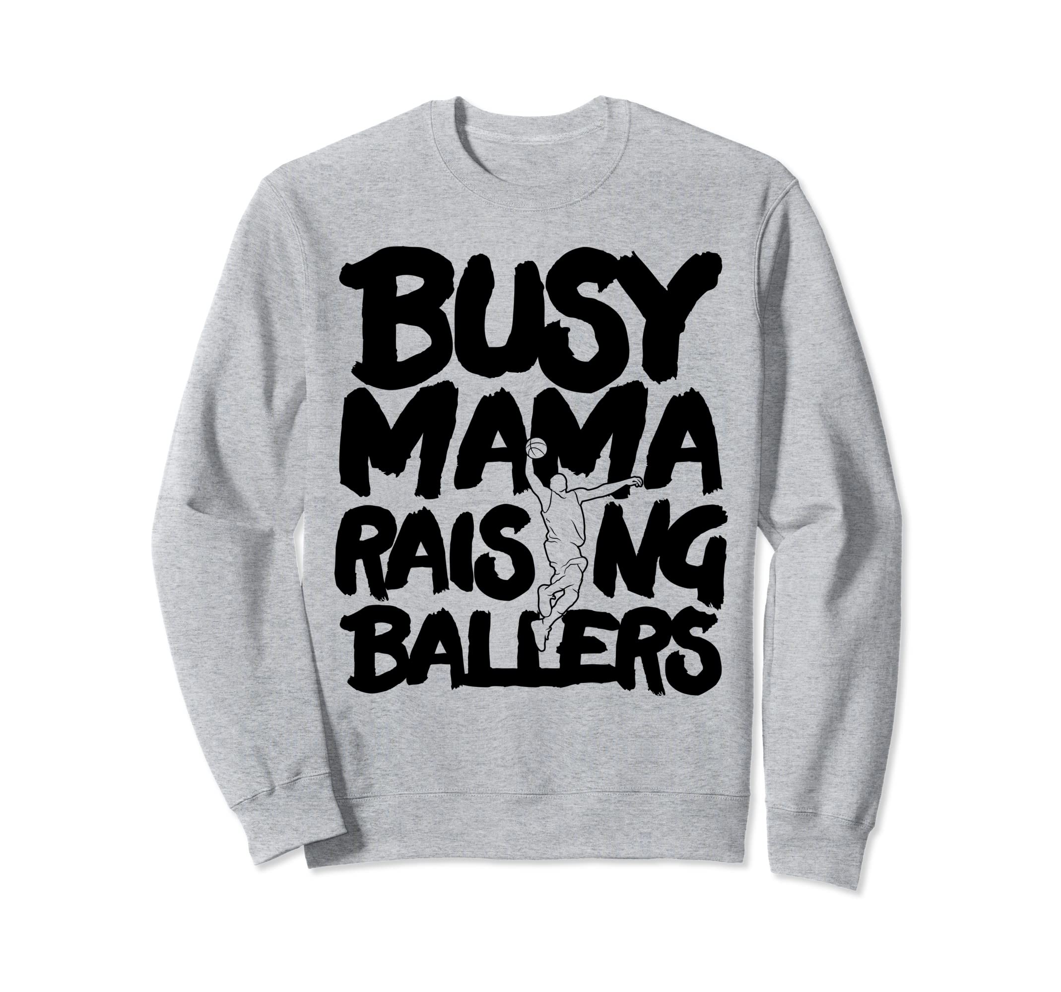 Busy Mama Raising Ballers Mothers Sweatshirt - Novelty Apparel for Adults - T-Shirt, Sweatshirt, Hoodie