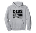 Dibs Soccer Ref Funny Wife Girlfriend Hoodie - Trendy Graphic for Adults - T-Shirt, Sweatshirt, Hoodie