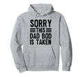 Sorry This Dad Bod Is Taken Funny Hoodie - Trendy Graphic Unisex - T-Shirt, Sweatshirt, Hoodie