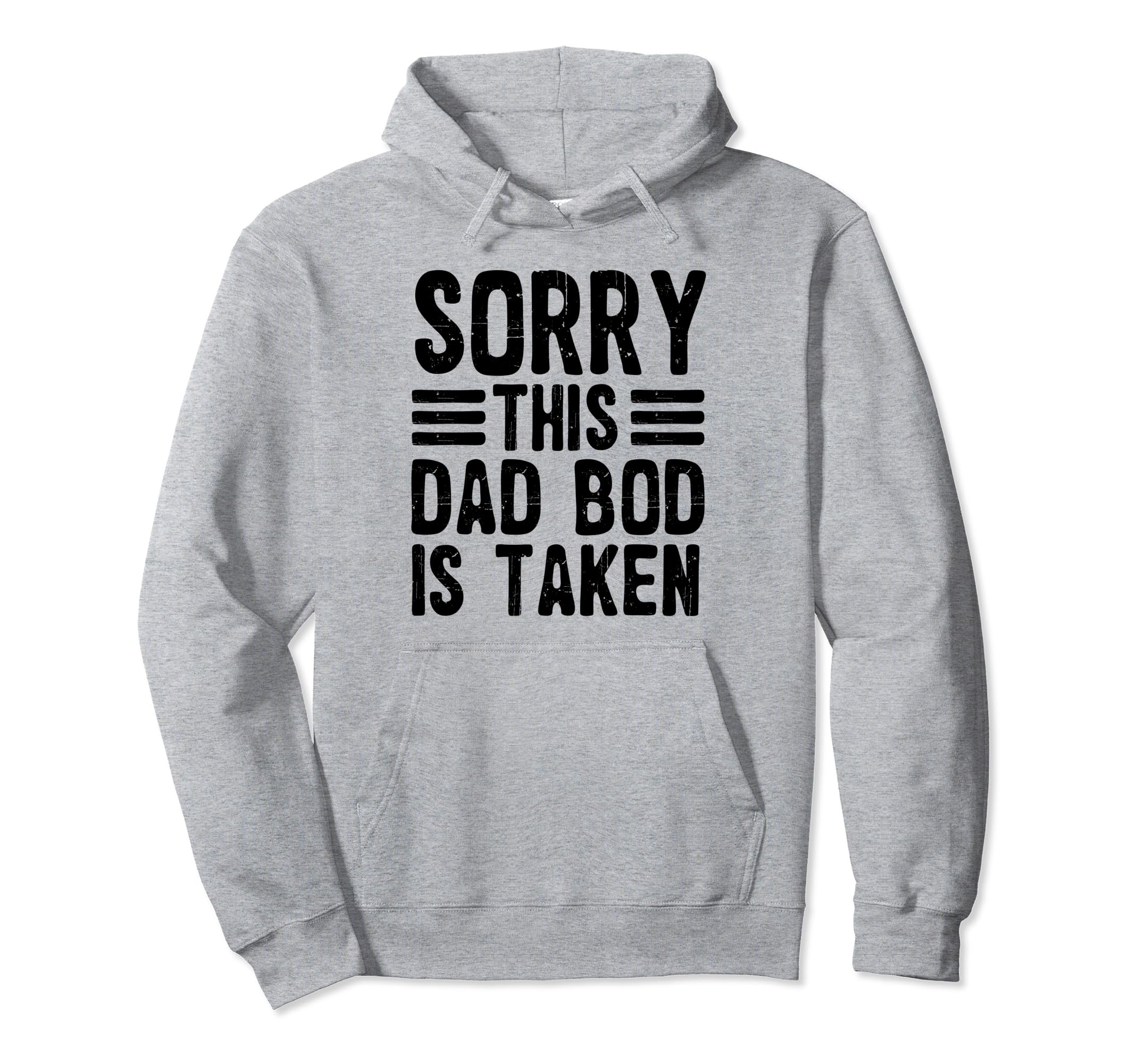 Sorry This Dad Bod Is Taken Funny Hoodie - Trendy Graphic Unisex - T-Shirt, Sweatshirt, Hoodie