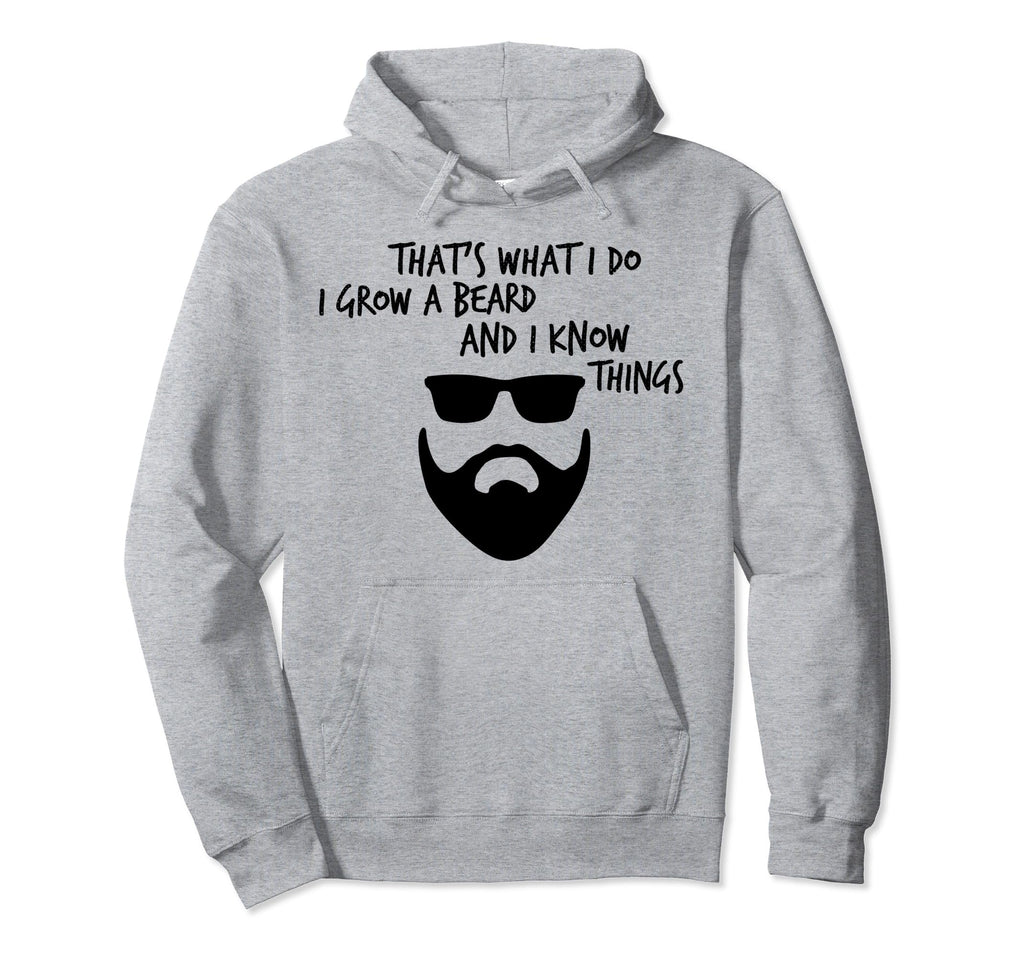 Thats What I Do I Grow Beard And I Know Hoodie - Fun Novelty Design Unisex - T-Shirt, Sweatshirt, Hoodie