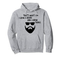 Thats What I Do I Grow Beard And I Know Hoodie - Fun Novelty Design Unisex - T-Shirt, Sweatshirt, Hoodie