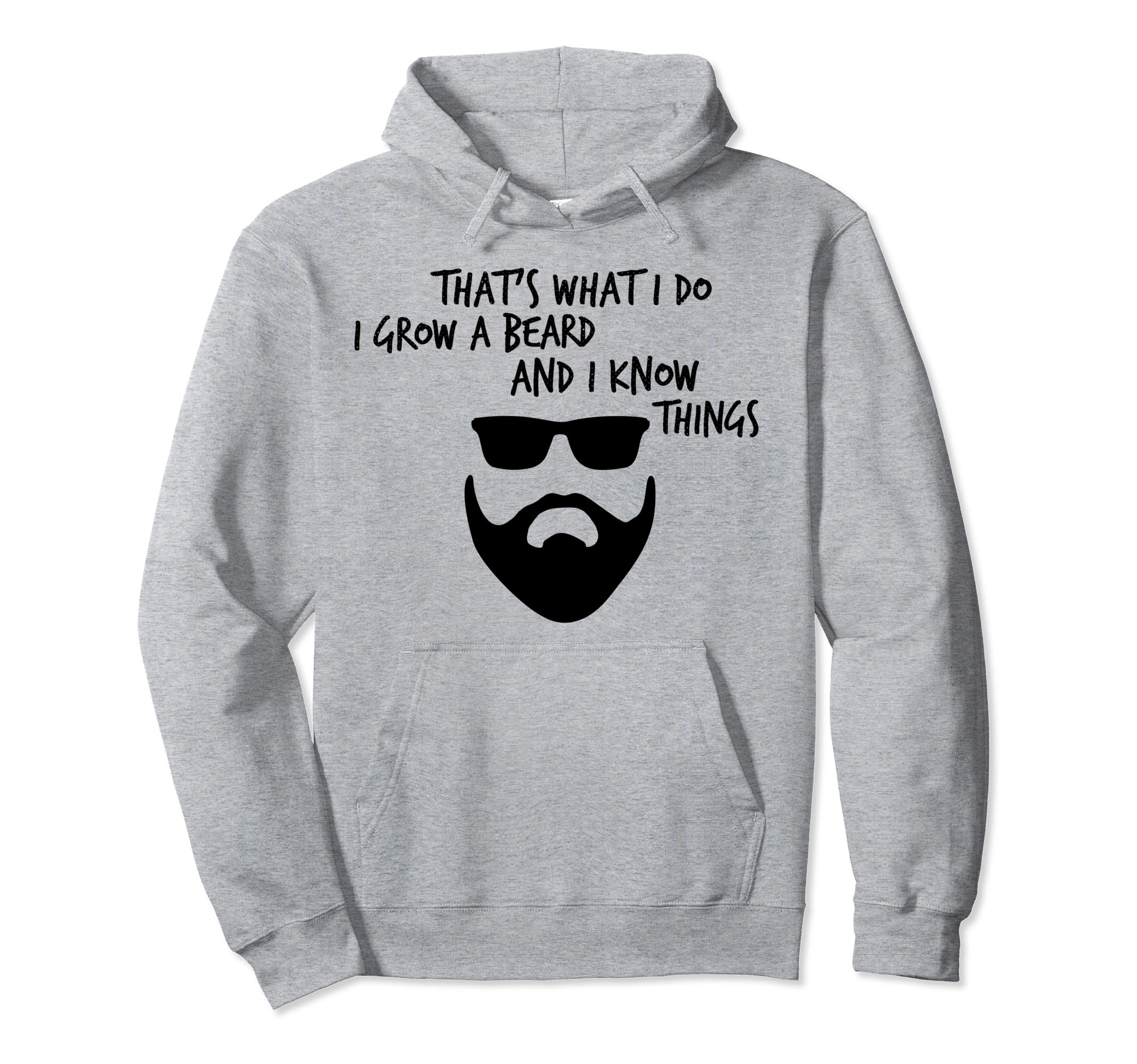 Thats What I Do I Grow Beard And I Know Hoodie - Fun Novelty Design Unisex - T-Shirt, Sweatshirt, Hoodie