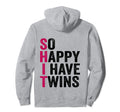 Funny Twin Mom Dad So Happy I Have Hoodie - Custom Art Print Men Women - T-Shirt, Sweatshirt, Hoodie