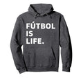 Futbol Is Life Soccer Hoodie - Fun Novelty Design Unisex - T-Shirt, Sweatshirt, Hoodie
