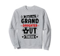 Thats My Granddaughter Out There Soccer Sweatshirt - Graphic Print Unisex - T-Shirt, Sweatshirt, Hoodie