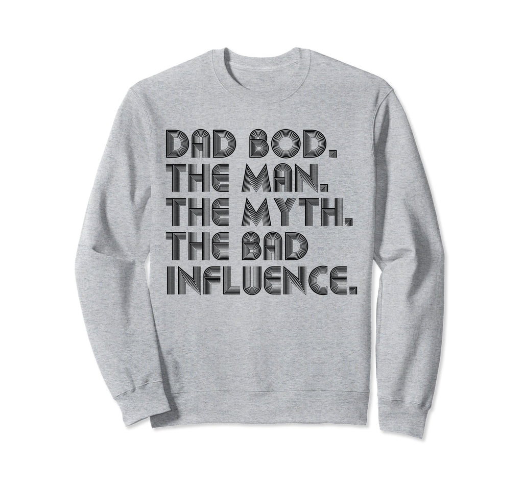 Dad Bod Myth Bad Influence Funny Sweatshirt - Graphic Print Unisex - T-Shirt, Sweatshirt, Hoodie