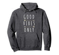 Good Vibes Only Hoodie - Streetwear Style Unisex - T-Shirt, Sweatshirt, Hoodie