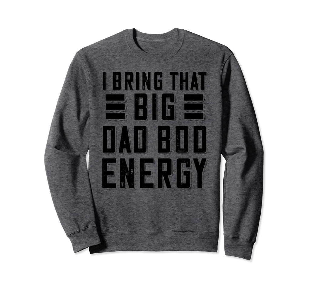 Dad Bod Shirts Funny Dad Fathers Day Sweatshirt - Aesthetic Graphic Unisex - T-Shirt, Sweatshirt, Hoodie