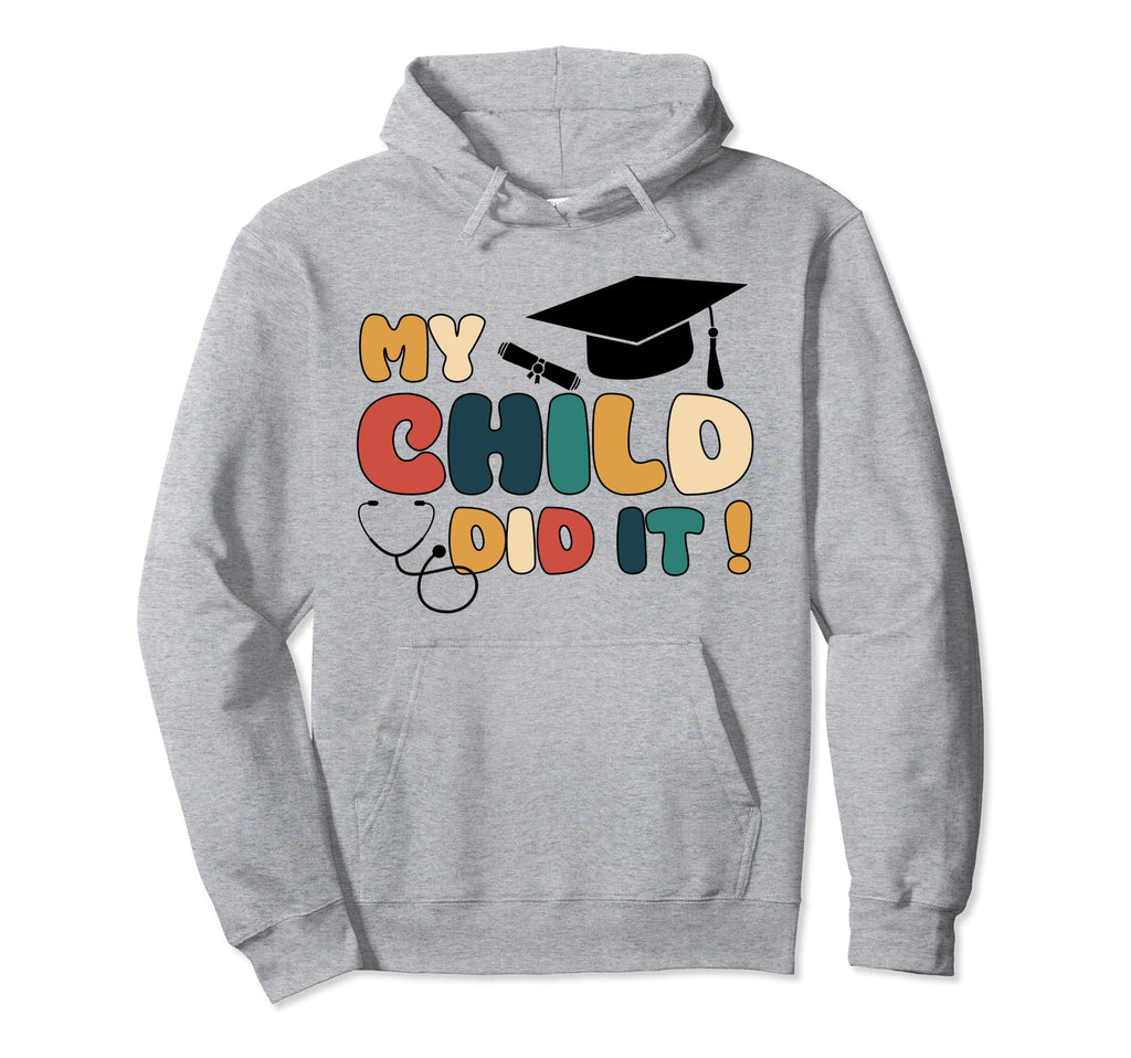My Child Did It Graduation Doctor Hoodie - Casual Everyday Wear Unisex - T-Shirt, Sweatshirt, Hoodie