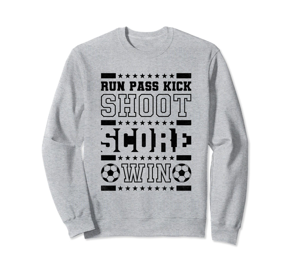 Run Pass Kick Shoot Score Win Sweatshirt - Custom Art Print Men Women - T-Shirt, Sweatshirt, Hoodie