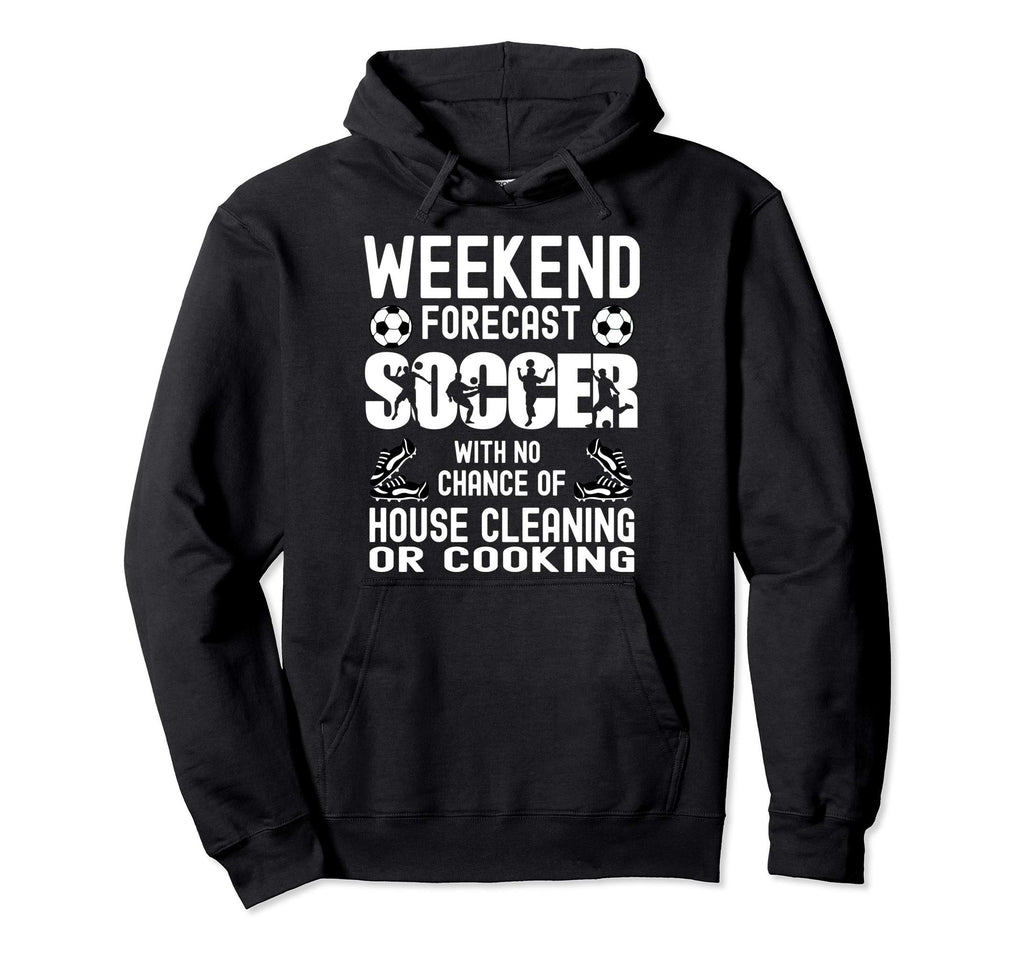 Weekend Forecast Soccer Dad Funny Soccer Hoodie - Graphic Print for Adults - T-Shirt, Sweatshirt, Hoodie
