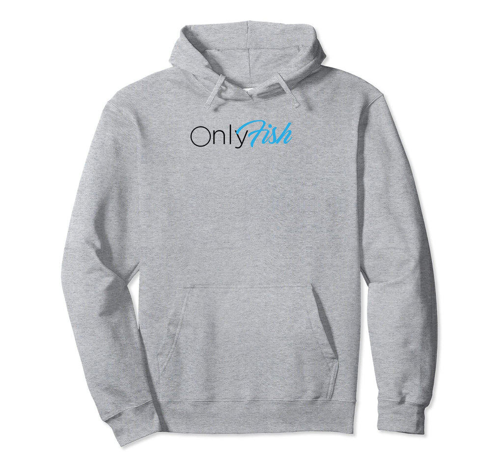 Onlyfish Funny Dad Joke Fishing Fathers Hoodie - Graphic Print Men Women - T-Shirt, Sweatshirt, Hoodie