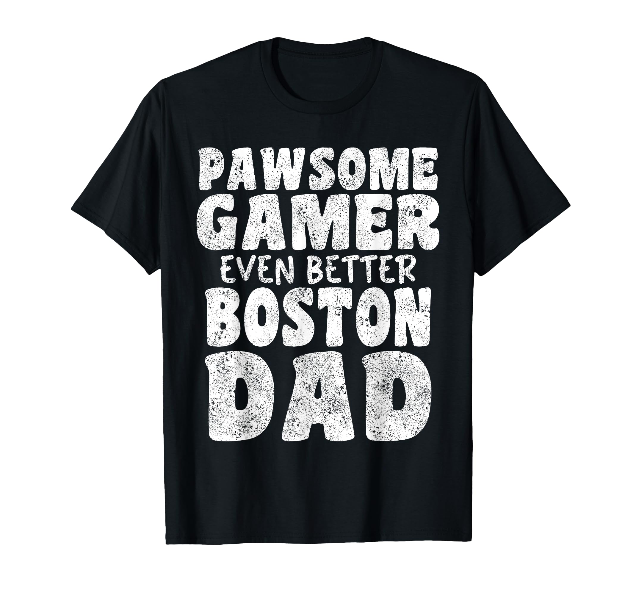 Pawsome Gamer Even Better Boston Dad T-Shirt - Fun Novelty Design Unisex - T-Shirt, Sweatshirt, Hoodie