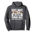 Dogs Make Me Happy Humans Make My Head Hoodie - Novelty Apparel for Adults - T-Shirt, Sweatshirt, Hoodie