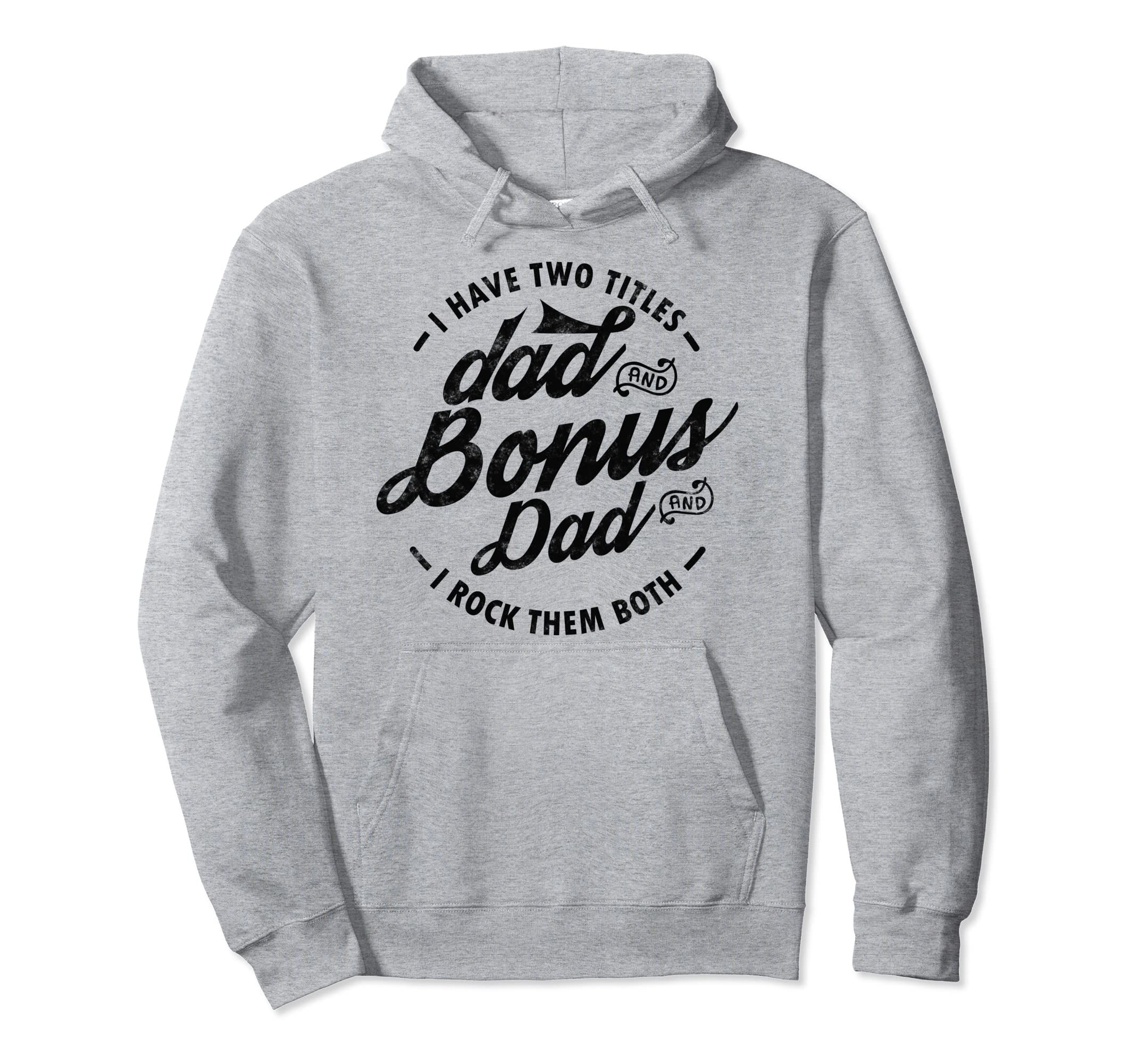 I Have Two Titles Dad And Bonus Dad Gift Hoodie - Custom Art Print Unisex - T-Shirt, Sweatshirt, Hoodie