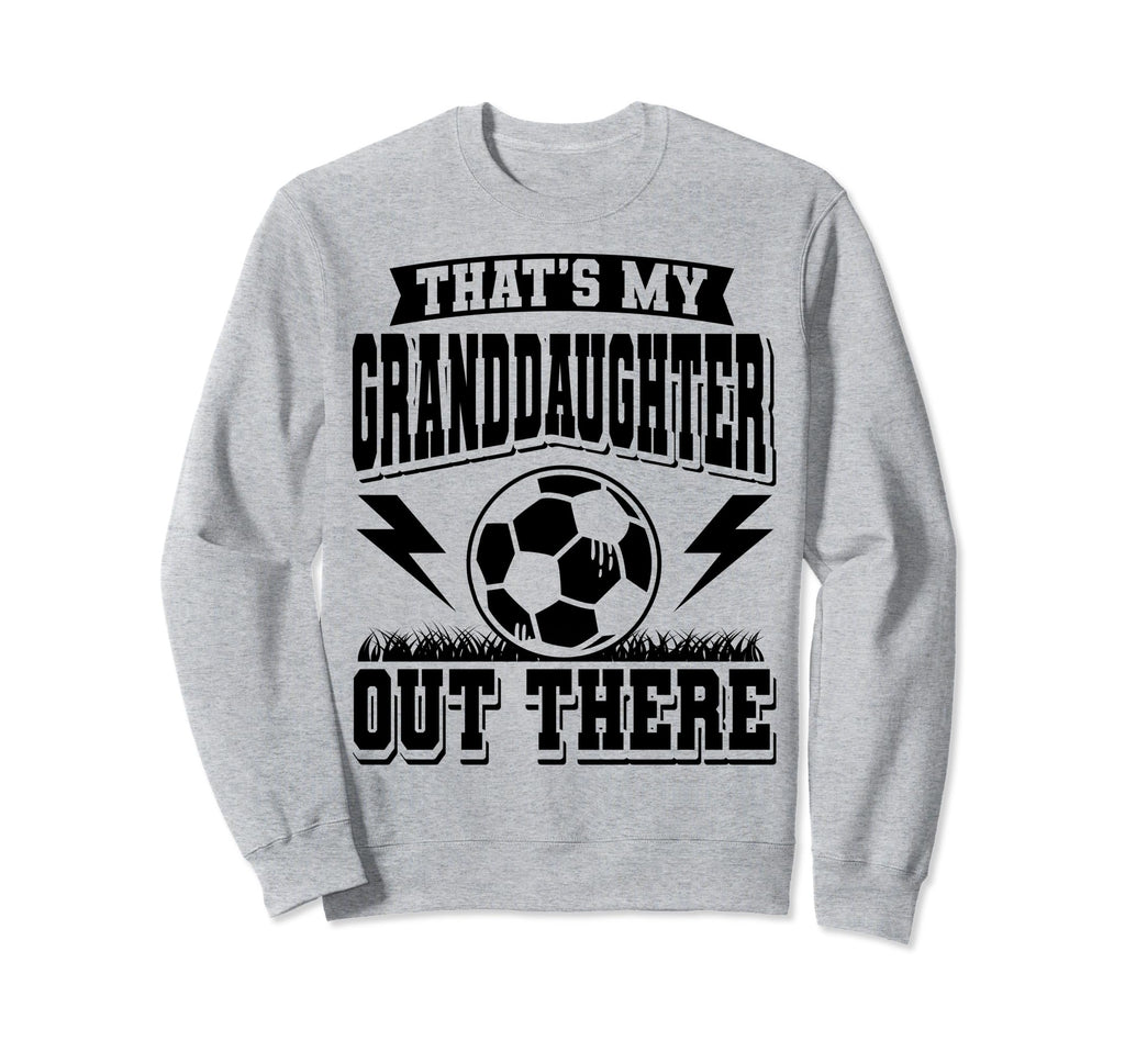 Thats My Granddaughter Out There Sweatshirt - Aesthetic Graphic Unisex - T-Shirt, Sweatshirt, Hoodie