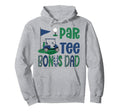 Par Bonus Dad Golf Lover Birthday Hoodie - Fun Novelty Design Men Women - T-Shirt, Sweatshirt, Hoodie