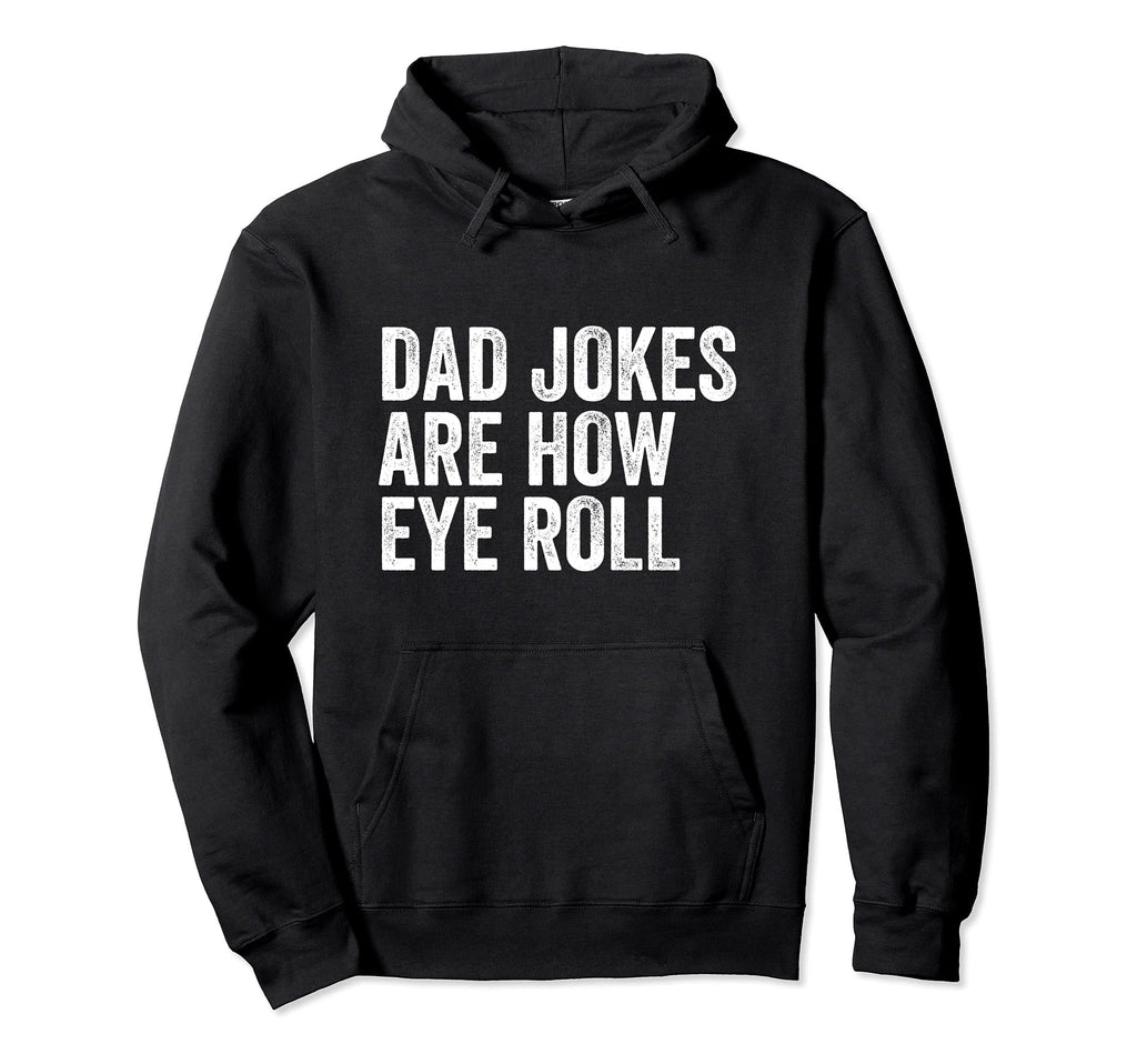 Dad Jokes Are How Eye Roll Funny Dad Joke Hoodie - Custom Art Print Unisex - T-Shirt, Sweatshirt, Hoodie