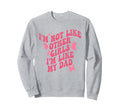 Im Not Like Other Im Like Dad Sweatshirt - Aesthetic Graphic Men Women - T-Shirt, Sweatshirt, Hoodie
