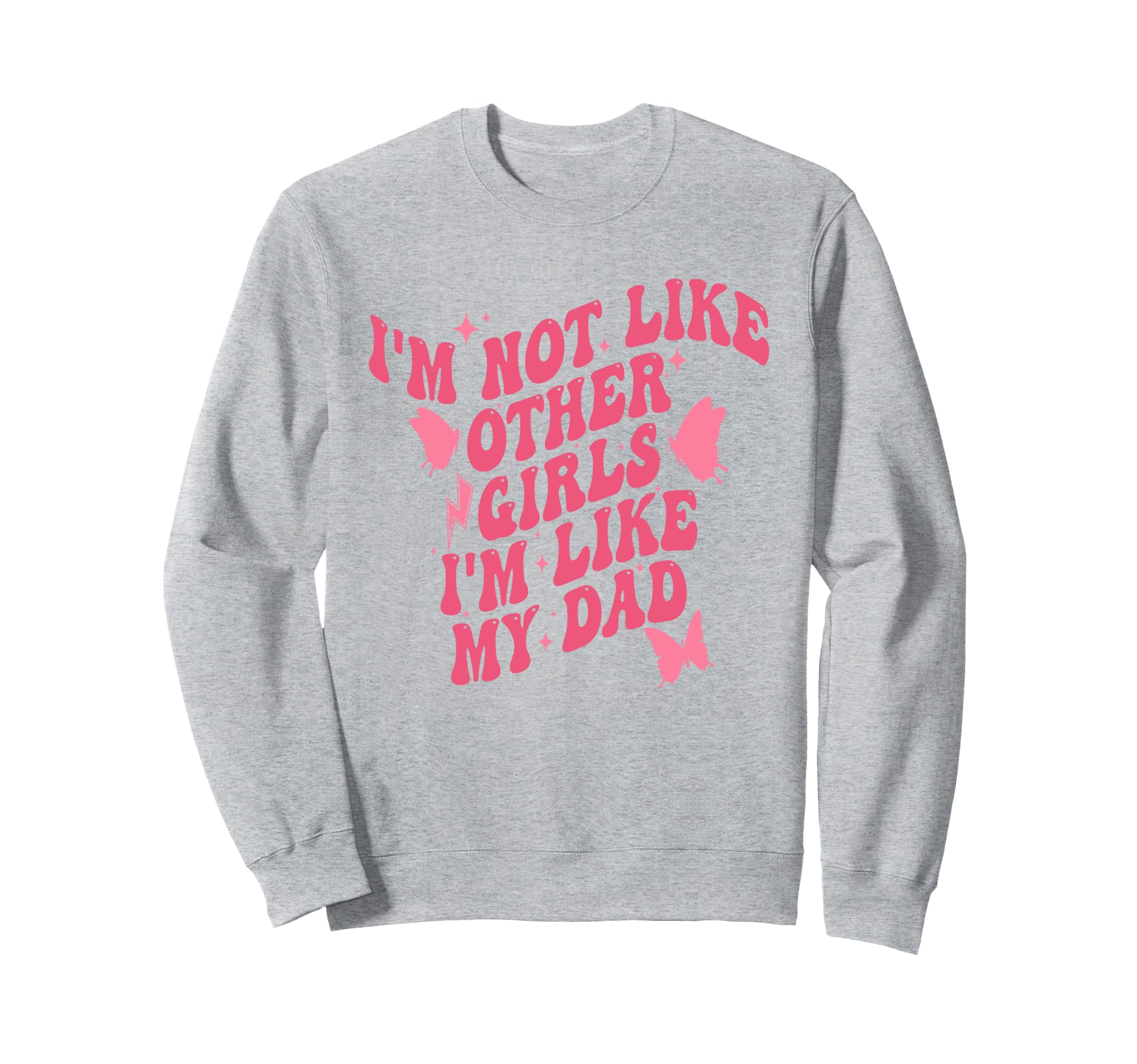 Im Not Like Other Im Like Dad Sweatshirt - Aesthetic Graphic Men Women - T-Shirt, Sweatshirt, Hoodie