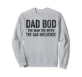 Dad Bod Myth Bad Influence Funny Sweatshirt - Unique Graphic for Adults - T-Shirt, Sweatshirt, Hoodie