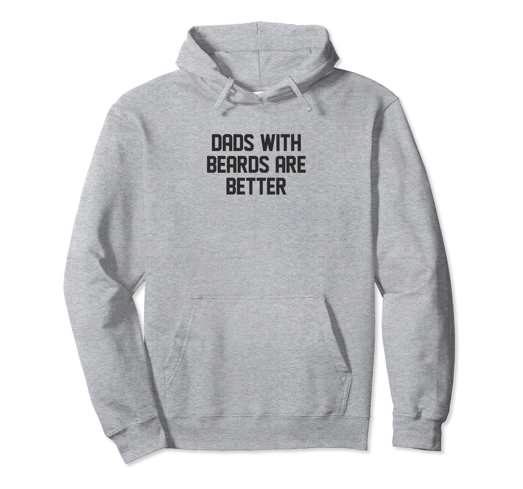 Dads Beards Are Better Fathers Day Hoodie - Fun Novelty Design Unisex - T-Shirt, Sweatshirt, Hoodie