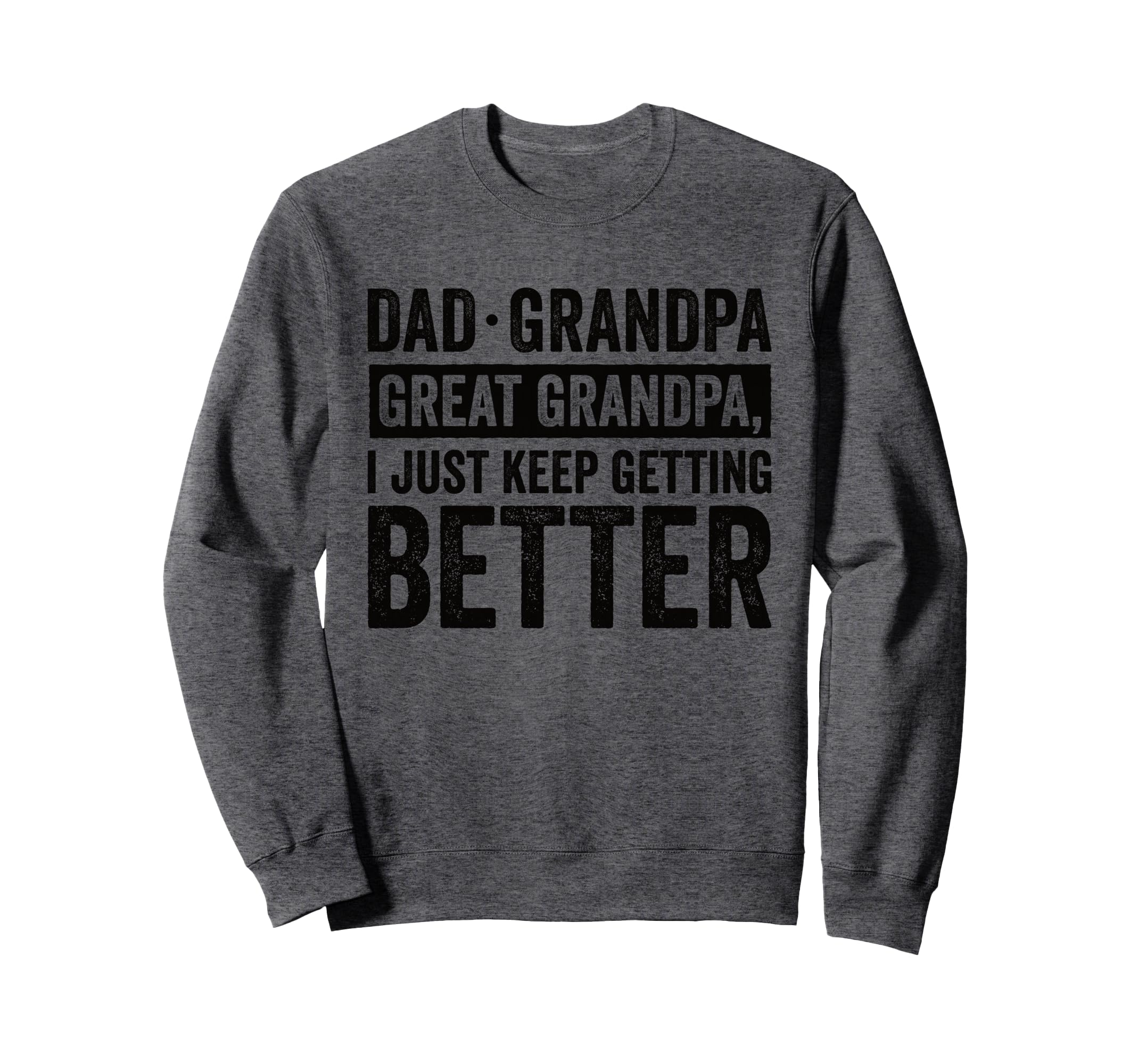 Dad Grandpa Great Grandpa I Just Sweatshirt - Minimalist Print Men Women - T-Shirt, Sweatshirt, Hoodie