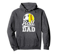 Ball Dad Soccer Softball Dad Ballers Hoodie - Aesthetic Graphic Men Women - T-Shirt, Sweatshirt, Hoodie
