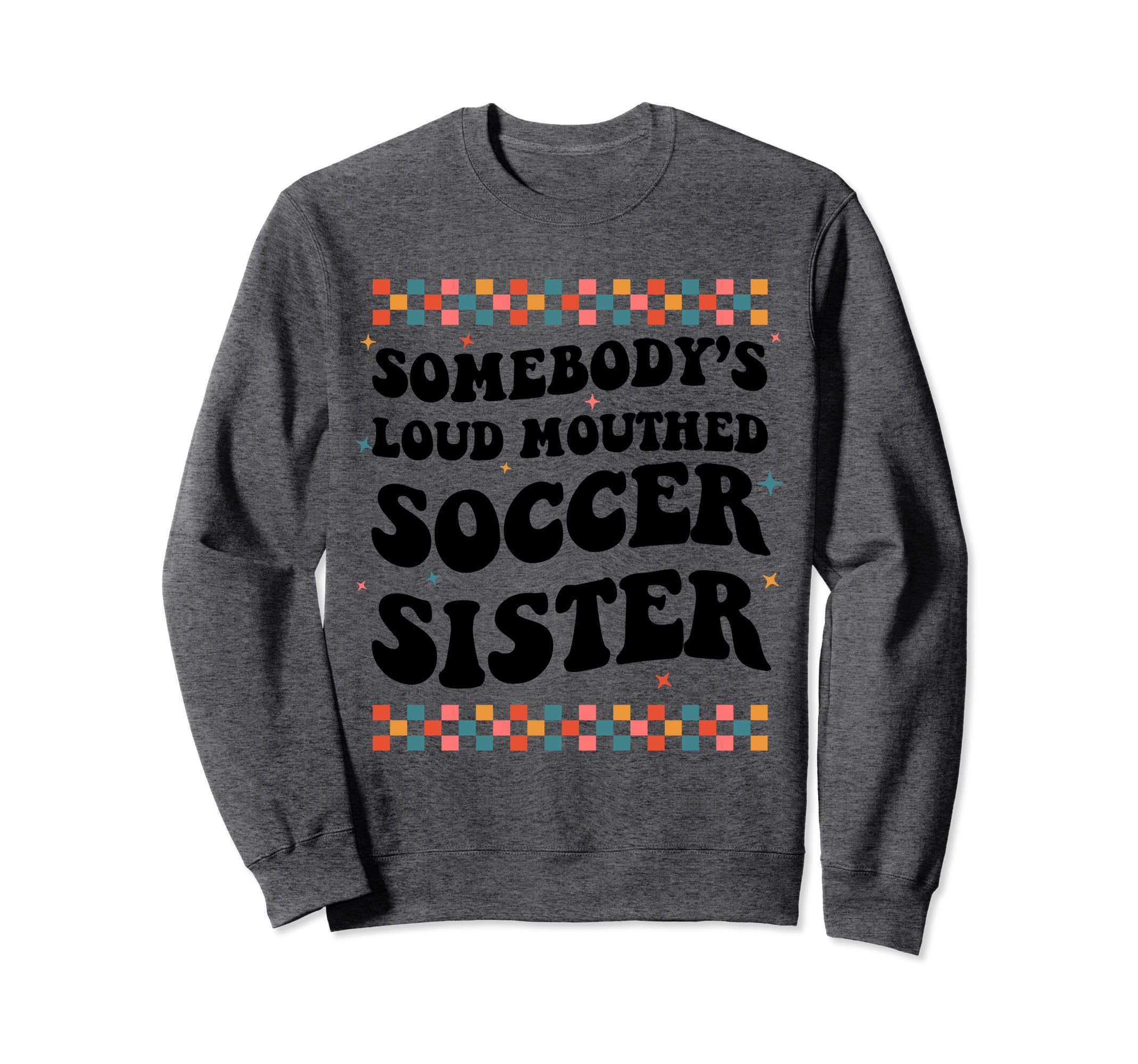 Somebodys Loud Mouthed Soccer Sweatshirt - Unique Graphic for Adults - T-Shirt, Sweatshirt, Hoodie