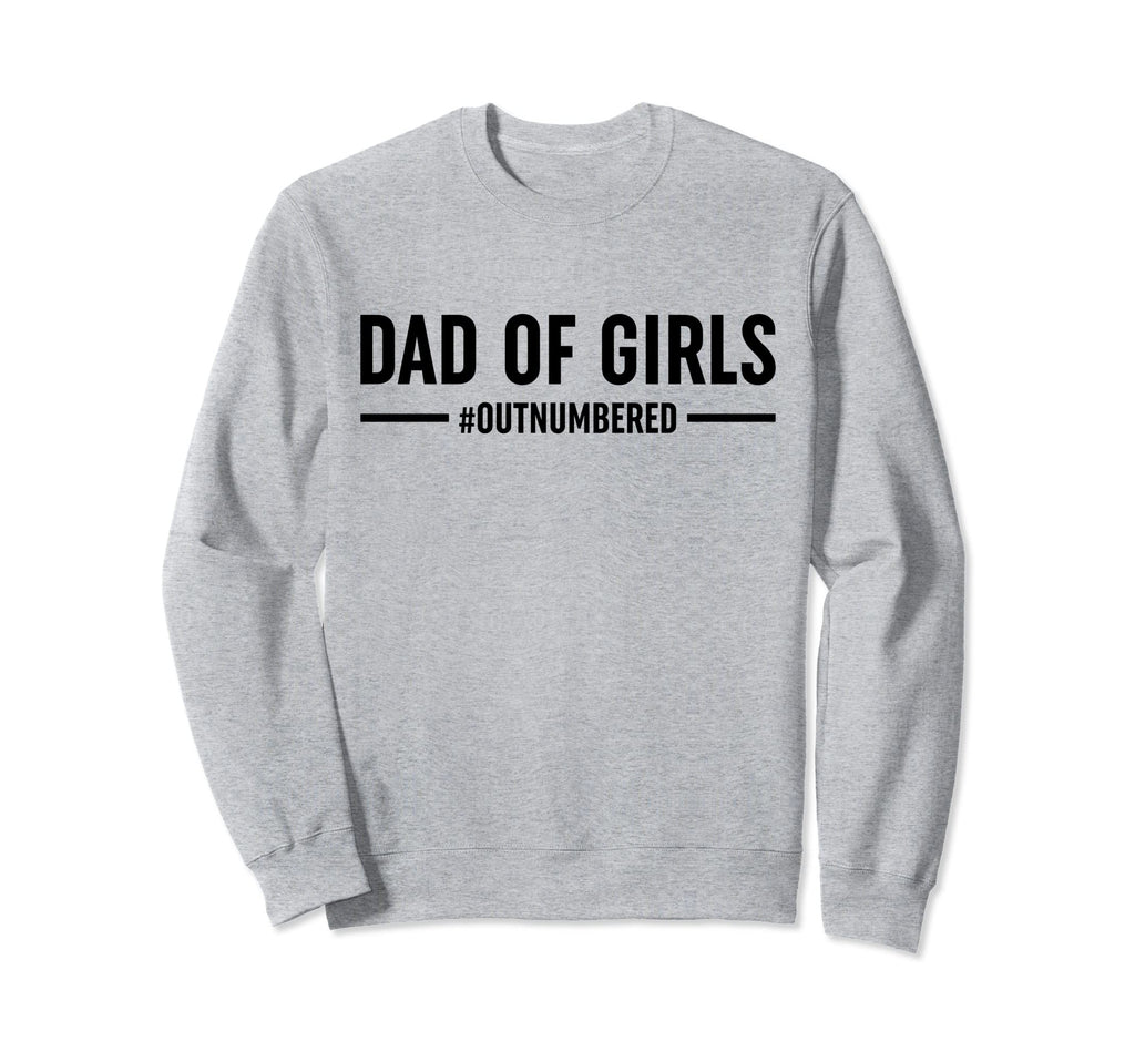 Dad Outnumbered Funny Daddy Dad Sweatshirt - Trendy Graphic Men Women - T-Shirt, Sweatshirt, Hoodie