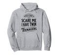 You Cant Scare Me I Have Twin Teenagers Hoodie - Novelty Apparel Unisex - T-Shirt, Sweatshirt, Hoodie