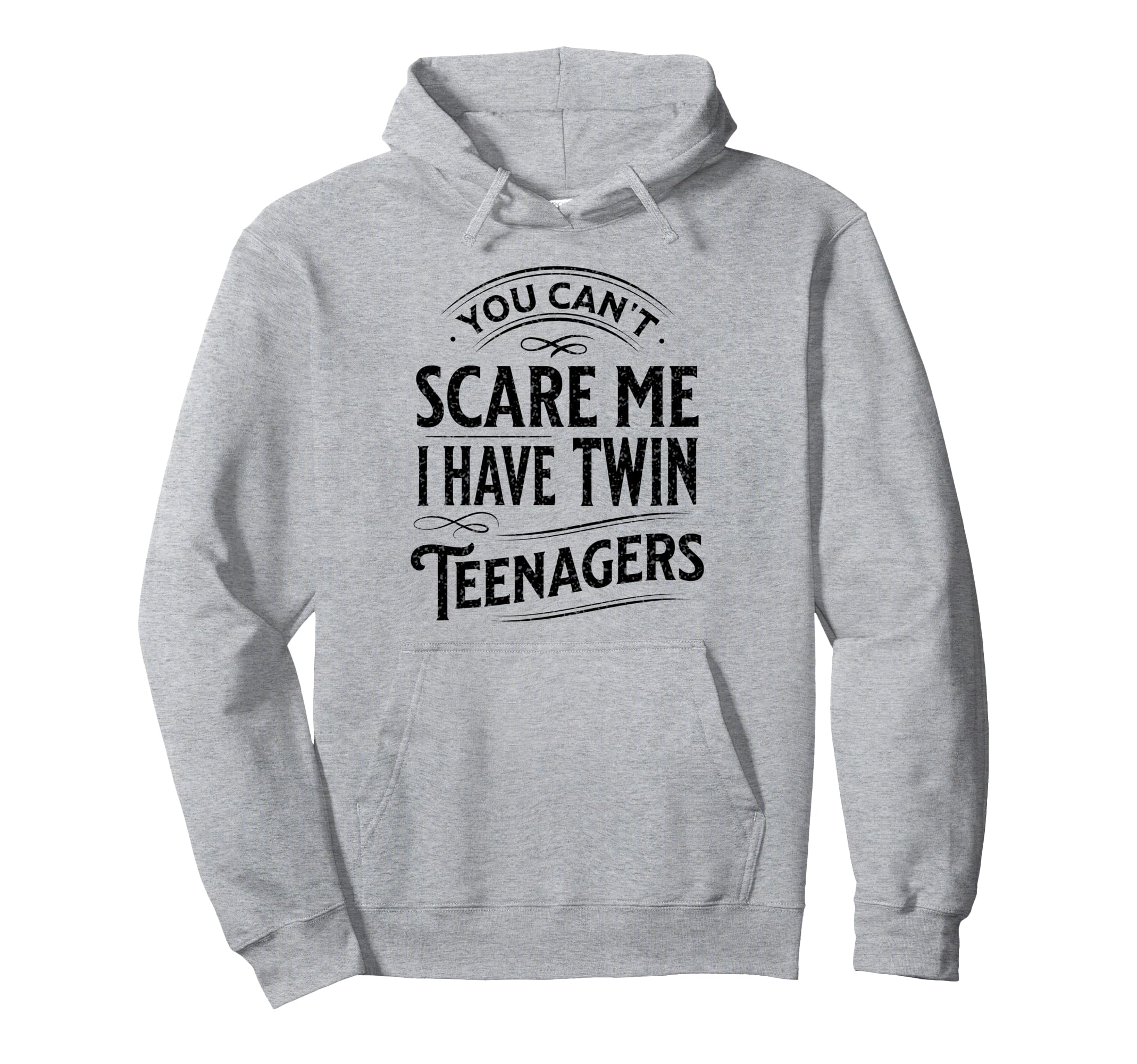 You Cant Scare Me I Have Twin Teenagers Hoodie - Novelty Apparel Unisex - T-Shirt, Sweatshirt, Hoodie