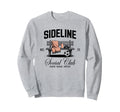 Sideline Social Club Soccer Mom Game Sweatshirt - Trendy Graphic Men Women - T-Shirt, Sweatshirt, Hoodie