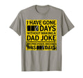 I Have Gone 0 Days Without Making Dad Joke T-Shirt - Novelty Apparel Unisex - T-Shirt, Sweatshirt, Hoodie