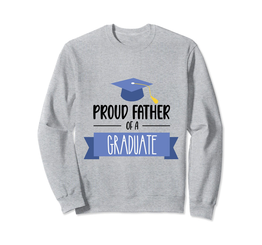 Proud Dad Graduate Class Graduation Sweatshirt - Novelty Apparel for Adults - T-Shirt, Sweatshirt, Hoodie
