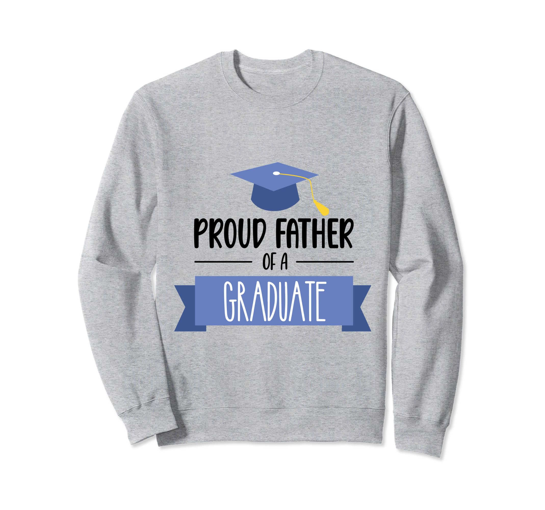 Proud Dad Graduate Class Graduation Sweatshirt - Novelty Apparel for Adults - T-Shirt, Sweatshirt, Hoodie