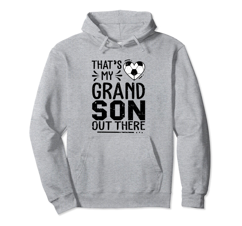 Thats My Grandson Out There Soccer Hoodie - Trendy Graphic Men Women - T-Shirt, Sweatshirt, Hoodie