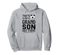 Thats My Grandson Out There Soccer Hoodie - Trendy Graphic Men Women - T-Shirt, Sweatshirt, Hoodie